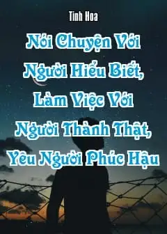 Ảnh Nói Chuyện Với Người Hiểu Biết, Làm Việc Với Người Thành Thật, Yêu Người Phúc Hậu