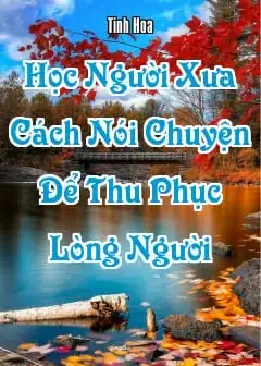 Học Người Xưa Cách Nói Chuyện Để Thu Phục Lòng Người