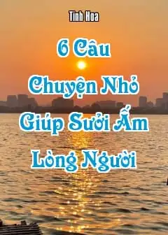 Ảnh 6 Câu Chuyện Nhỏ Giúp Sưởi Ấm Lòng Người