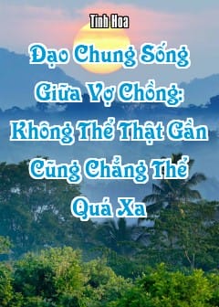 Ảnh Đạo Chung Sống Giữa Vợ Chồng: Không Thể Thật Gần, Cũng Chẳng Thể Quá Xa