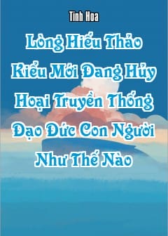 Ảnh “Lòng Hiếu Thảo Kiểu Mới” Đang Hủy Hoại Truyền Thống Đạo Đức Con Người Như Thế Nào