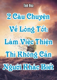 Ảnh 2 Câu Chuyện Về Lòng Tốt Chứng Minh Rằng, Làm Việc Thiện Thì Không Cần Người Khác Biết