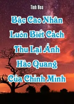 Ảnh Bậc Cao Nhân Luôn Biết Cách Thu Lại Ánh Hào Quang Của Chính Mình
