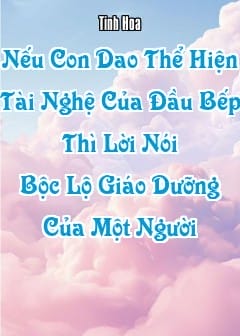 Ảnh Nếu Con Dao Thể Hiện Tài Nghệ Của Đầu Bếp, Thì Lời Nói Bộc Lộ Giáo Dưỡng Của Một Người