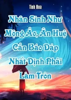 Nhân Sinh Như Mộng Ảo, Ân Huệ Cần Báo Đáp Nhất Định Phải Làm Tròn