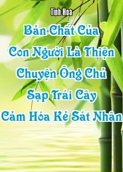 Ảnh Bản Chất Của Con Người Là Thiện: Chuyện Ông Chủ Sạp Trái Cây Cảm Hóa Kẻ Sát Nhân