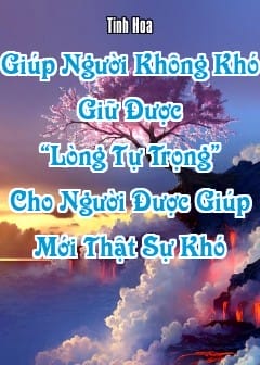 Ảnh Giúp Người Không Khó, Giữ Được “Lòng Tự Trọng” Cho Người Được Giúp Mới Thật Sự Khó