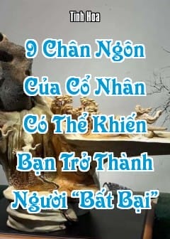 Ảnh 9 Chân Ngôn Của Cổ Nhân Có Thể Khiến Bạn Trở Thành Người “Bất Bại”