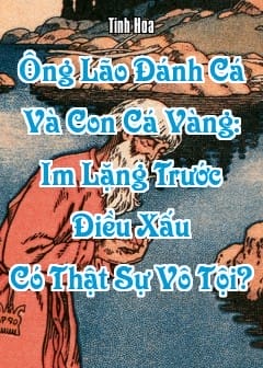 Ảnh Ông Lão Đánh Cá Và Con Cá Vàng: Im Lặng Trước Điều Xấu Có Thật Sự Vô Tội?