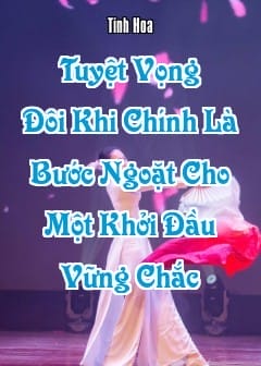 Ảnh Tuyệt Vọng Đôi Khi Chính Là Bước Ngoặt Cho Một Khởi Đầu Vững Chắc