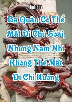 Ảnh Ngẫm Đại Khí Của Người Xưa: ‘Ba Quân Có Thể Mất Đi Chủ Soái, Nhưng Nam Nhi Không Thể Mất Đi Chí Hướng’