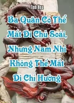 Ngẫm Đại Khí Của Người Xưa: ‘Ba Quân Có Thể Mất Đi Chủ Soái, Nhưng Nam Nhi Không Thể Mất Đi Chí Hướng’